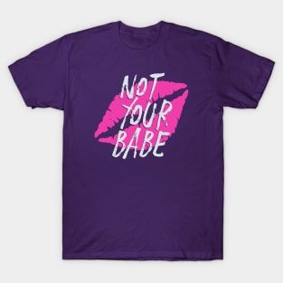 Not Your Babe T-Shirt